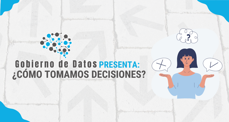 Gobierno de Datos presenta: ¿Cómo tomamos decisiones?